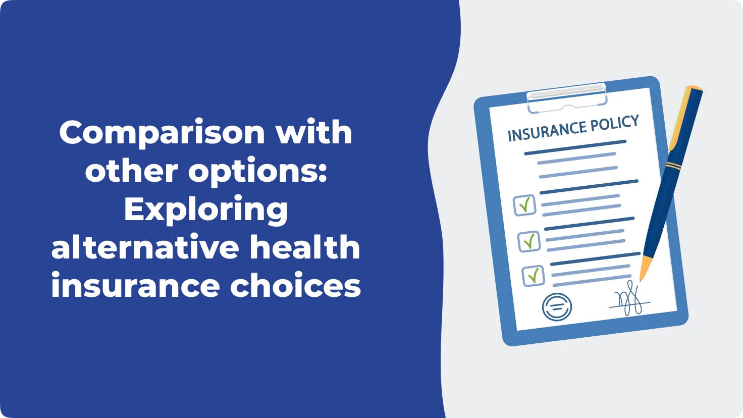 Comparison with other options Exploring alternative health insurance choices